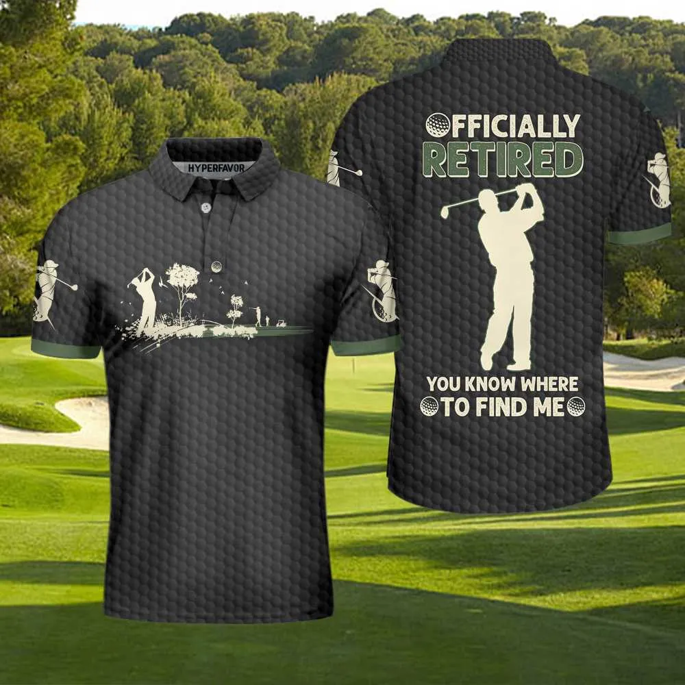 Officially Retired You Know Where To Find Me Polo Shirt Coolspod
